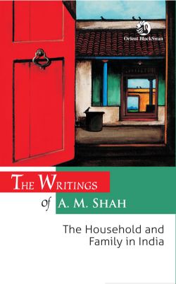 Orient The Writings of A. M. Shah: The Household and Family in India